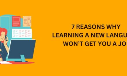 7 Reasons Why Learning a New Language Won’t Get You a Job